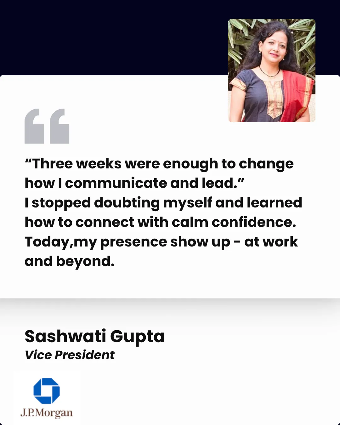 Client testimonial — Sashwati Gupta, Vice President, J.P. Morgan
